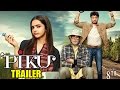 Piku Official Trailer Released - Amitabh Bachchan, Deepika Padukone