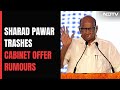 Sharad Pawar Says No Offer To Join PMs Cabinet: Im Seniormost...