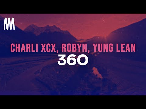 Charli xcx, Robyn, Yung Lean - 360 (Lyrics)