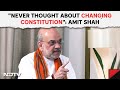 Amit Shah On Constitution: Had Mandate To Change Constitution In Last 10 Years, But...