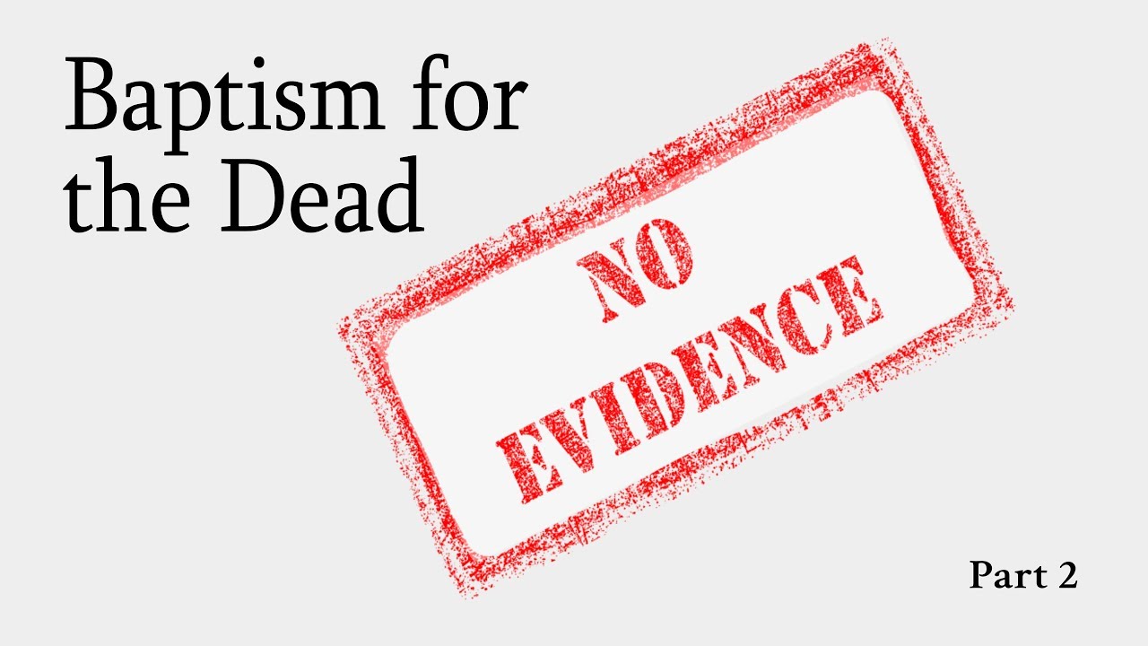 Baptism for the Dead – Part 2 Baptism for the Dead – Part 2