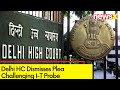 Delhi HC Dismisses Plea Challenging I-T Probe | Plea Against Tax Re- Re-Assesment of 4 Years | NewsX