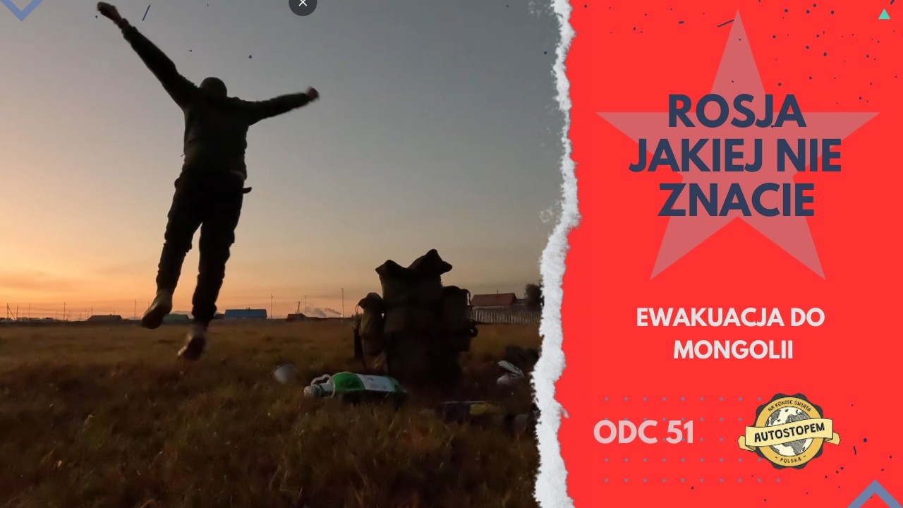 Rosja jakiej nie znacie. Ewakuacja do Mongolii (odc.51)