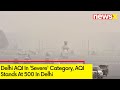 Delhi AQI In Severe Category | AQI Stands At 500 In Delhi | NewsX