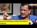 Kejriwal Withdraws Video Consultation Request | Court Sets Hearing for Tomorrow | NewsX