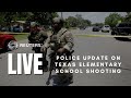LIVE: Police give an update on deadly South Texas elementary school shooting