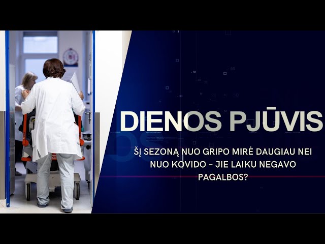 Šį sezoną nuo gripo mirė daugiau nei nuo kovido – jie laiku negavo pagalbos? | DIENOS PJŪVIS