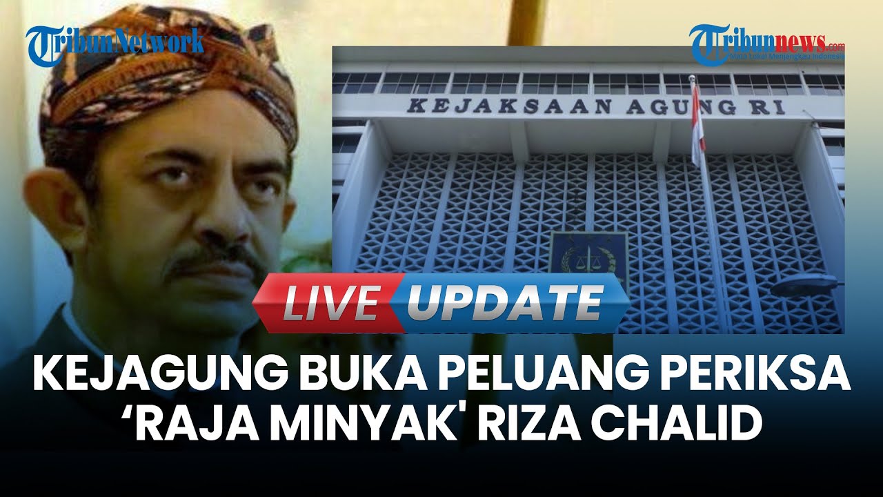 🔴 LIVE UPDATE | Kejagung Buka Peluang Periksa Riza Chalid Terkait Kasus Korupsi BBM Pertamina