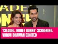 Honey Bunny | Citadel: Honey Bunny Screening: Varun Dhawan Excited, Hopes Everyone Will Love It