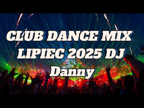 CLUB DANCE MIX  LIPIEC 2025 DJ Danny