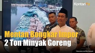 Setelah Impor Beras, Mentan Bongkar Impor 2 Ton Minyak Goreng Ilegal lewat Batam