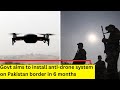 Anti-Drone SystemTo Be Installed Along Pakistan Border | Govt To Deploy In 6 Months | NewsX
