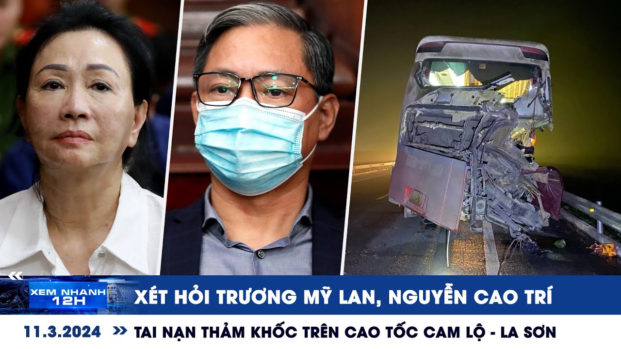 XEM NHANH 12H ngày 11/3: Xét hỏi Trương Mỹ Lan | Tai nạn thảm khốc trên cao tốc Cam Lộ - La Sơn
