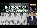 The Story of Indian Cricket | How India made this British Game Her Own | NewsX