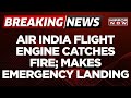 Air India Express makes emergency landing after engine fire