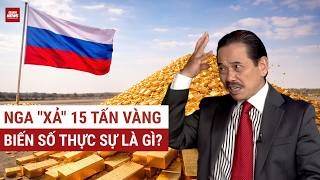 TS Bùi Ngọc Sơn: Vàng sập giá, Nga “Xả” 15 Tấn Vàng - Động Cơ Đẩy Giá Điên Loạn Đã Hết?