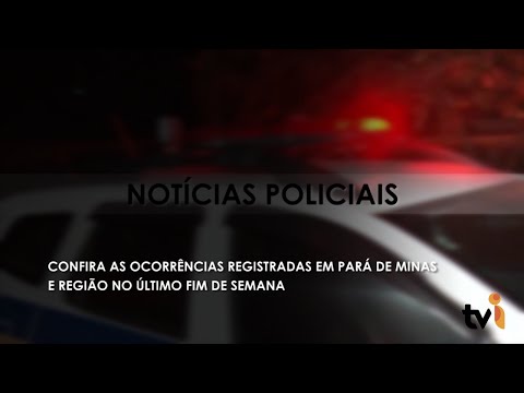 Vídeo: Confira as ocorrências registradas em Pará de Minas e região no último fim de semana