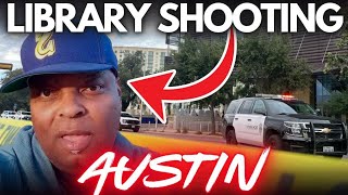 LIBRARY SHOOTING!! Austin Texas. SHOOTER!! DANGEROUS FELON!