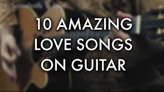10 AMAZING Love songs on guitar (by Igor Presnyakov)