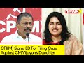 CPI(M) Takes a Dig at ED on Filing Case Against Vijayans Daughter | ED Working as BJPs Labourers