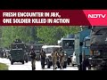 Jammu And Kashmir Encounter | Fresh Encounter In J&K, Soldier Killed In Action, Pakistani Dead
