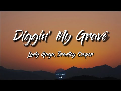 Diggin' My Grave (Lyrics) - Lady Gaga, Bradley Cooper (A Star Is Born Soundtrack)