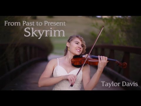 Taylor Davis - Skyrim  From past to Present