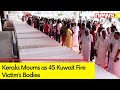 Kerala Mourns as 45 Kuwait Fire Victims Bodies Reaches Airport | NewsX