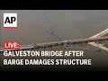 LIVE: View of Galveston bridge after barge damages structure, causing oil spill in Texas