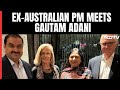 Gautam Adani Hosts Ex Australia PM, Says His Vision Is Truly Inspiring