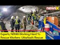 Experts, NDMA Working Hard To Rescue Workers | Uttarkashi Rescue Highlights | NewsX Exclusive
