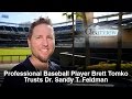 Pro Baseball Player Brett Tomko Trusts Dr. Sandy T. Feldman