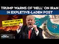 Donald Trump On Hormuz | Open The F*cking Strait, You Bast*rds: Trumps Expletive-Laden Iran Rant