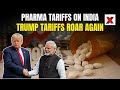 Indian Pharma Exports Threatened as Trump Slaps 100% Tariffs | US Trade War Escalates