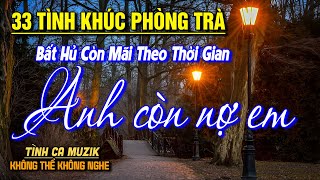 33 Tình Khúc Phòng Trà Tuyển Chọn NGHE PHÊ NỔI DA GÀ➤LK Nhạc Vàng Xưa Bất Hủ CHẤT CHỨA ĐẦY TÂM TRẠNG