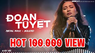 Đoạn Tuyệt (Metal Rock Version) - Bolero Rock Cực Cháy | AI Hát Dốc