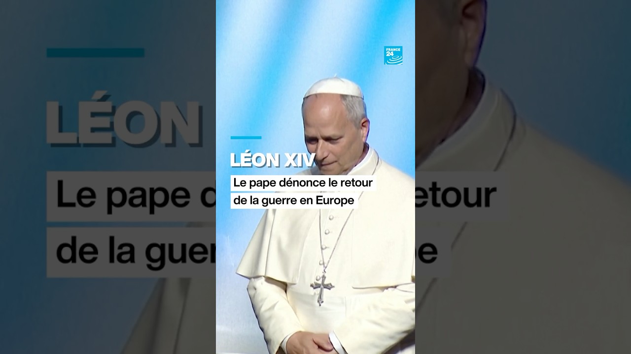 Léon XIV : le pape dénonce le retour de la guerre en Europe • FRANCE 24