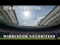 LIVE: Wimbledon organizers hold a press conference