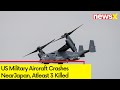 US Military Aircraft Crashes NearJapan | Atleast 3 Killed | NewsX