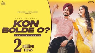 Kon Bolde O ~ Ekam Chanoli Ft Tanuja Chauhan | Punjabi Song