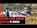 Uttarakhand Tunnel Rescue: 41 Workers, Rescued From Uttarakhand Tunnel, Airlifted In Chinook Chopper