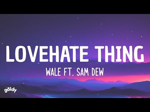LoveHate Thing - Wale (feat. Sam Dew) (Lyrics)