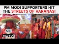 PM Modi Supporters Hit The Streets Of Varanasi: He Is Messiah Of The Poor