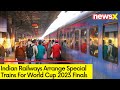 Indian Railways Arrange Special Trains For World Cup |  Finals At Narendra Modi Stadium | NewsX