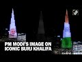 UAE: Burj Khalifa illuminates in Indian Tricolour, PM Modi’s image