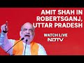 Amit Shah UP Live | Amit Shahs Rally In Robertsganj, Uttar Pradesh | Lok Sabha Elections 2024
