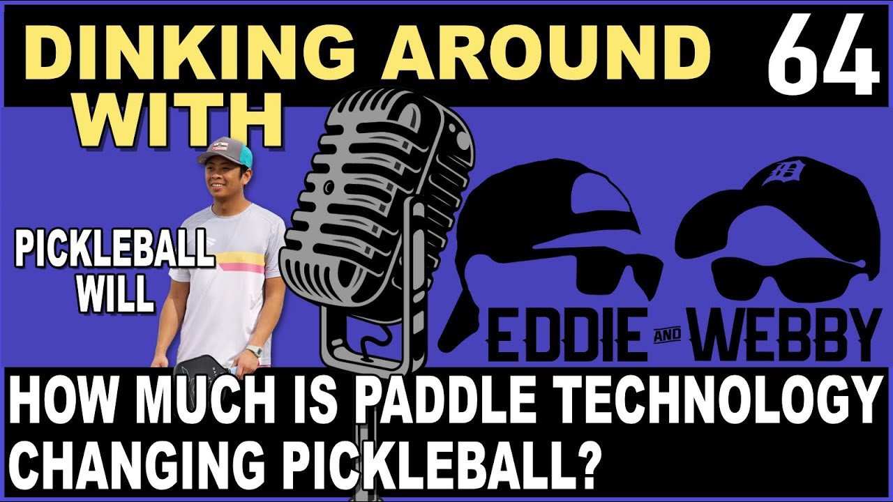 How Much Is Paddle Technology Changing Pickleball? - Dinking Around Podcast 64