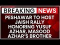 Jaish Front Organizes Peshawar Rally for Yusuf Azhar, Brother of Masood Azhar | NewsX