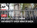 LIVE: At Columbia University as demonstrations sprout up on US campuses to protest war in Gaza