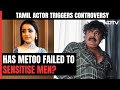 Tamil Actor Faces Case Over Remarks: Has MeToo Failed To Sensitise Men?